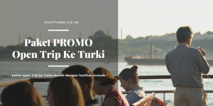 Paket PROMO Open Trip Tour Ke Turki Murah 2020-2021 (Seat In Couch)