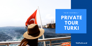 Paket “New Normal”_ Private Tour Wisata Ke Turki 2020
