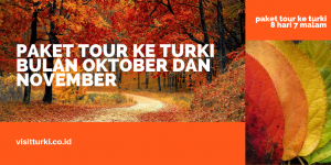 Paket Tour Trip Liburan Ke Turki 8 Hari 7 Malam Musim Gugur Bulan Oktober November 2020