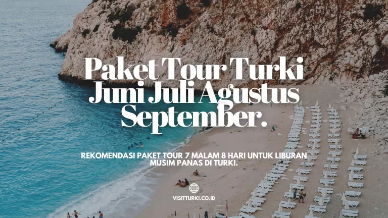 Rekomendasi Paket Tour Turki Juni Juli Agustus September: Liburan Musim Panas 7 Malam 8 Hari 2024